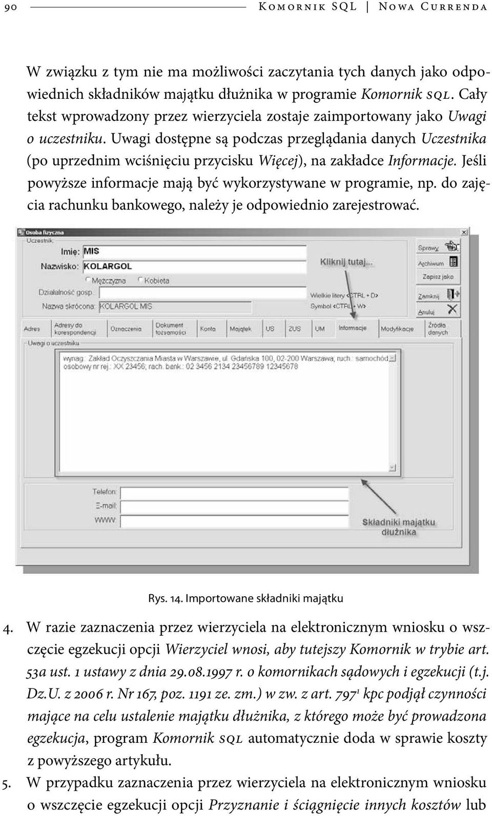 Uwagi dostępne są podczas przeglądania danych Uczestnika (po uprzednim wciśnięciu przycisku Więcej), na zakładce Informacje. Jeśli powyższe informacje mają być wykorzystywane w programie, np.