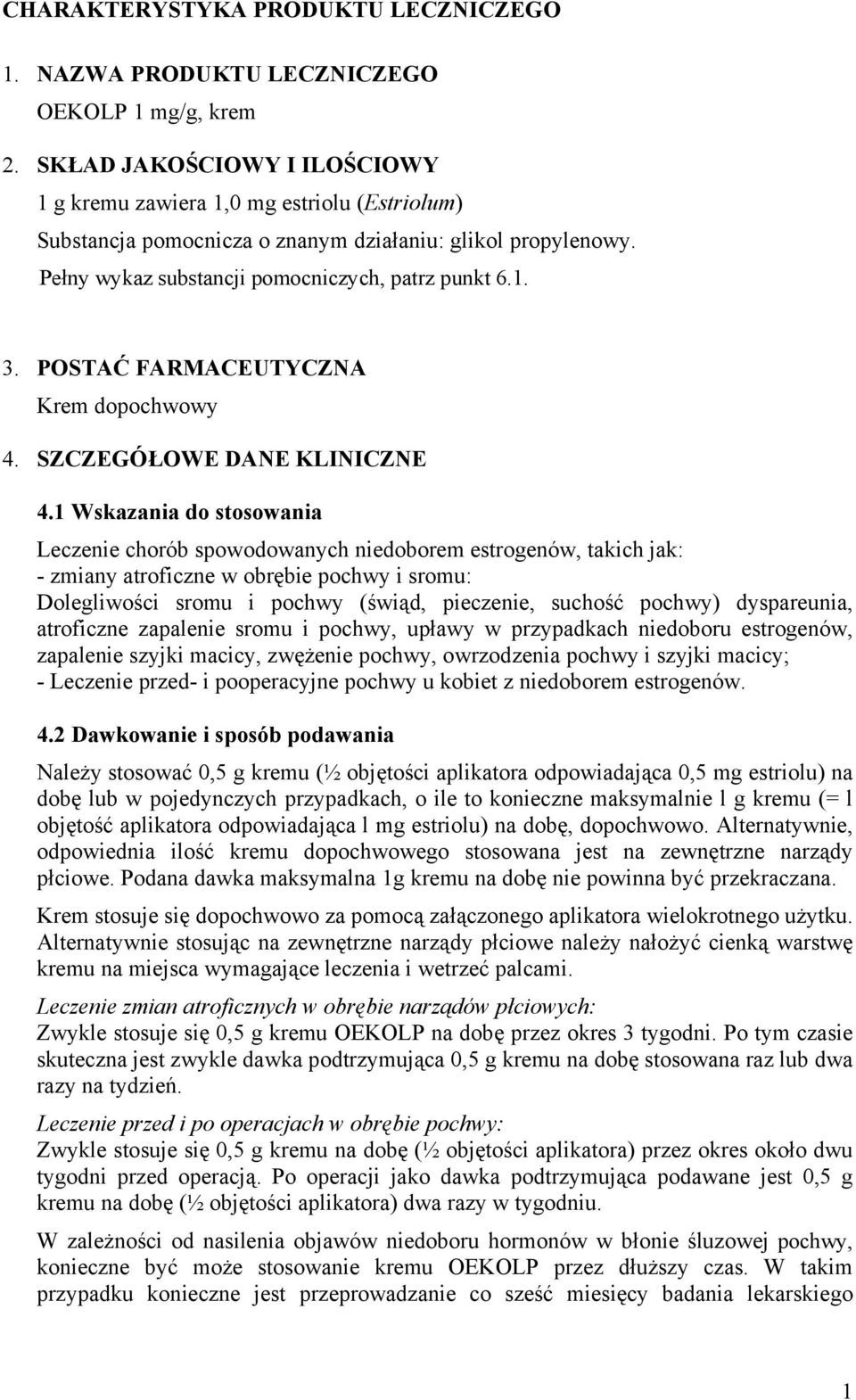 POSTAĆ FARMACEUTYCZNA Krem dopochwowy 4. SZCZEGÓŁOWE DANE KLINICZNE 4.