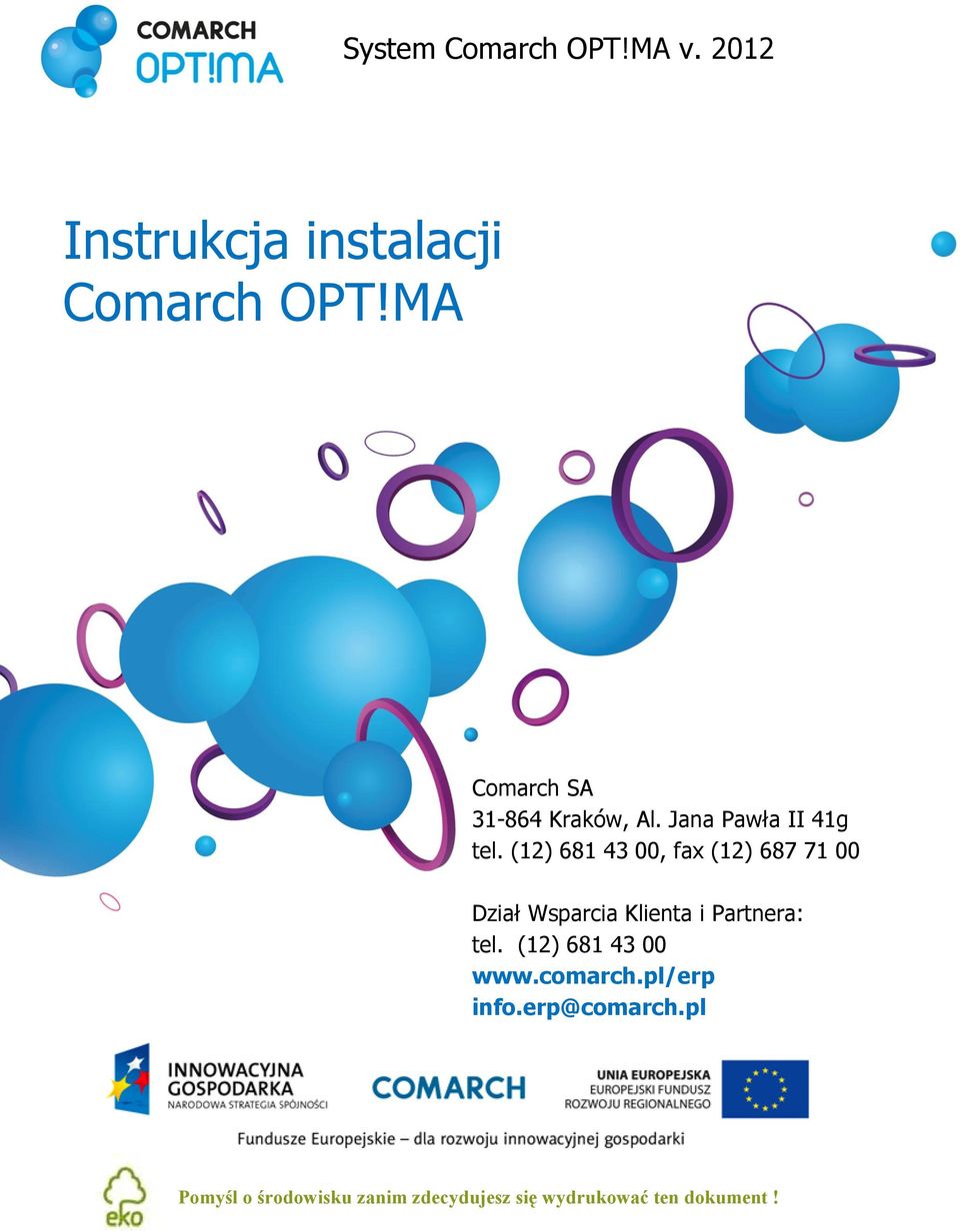 (12) 681 43 00, fax (12) 687 71 00 Dział Wsparcia Klienta i Partnera: tel.