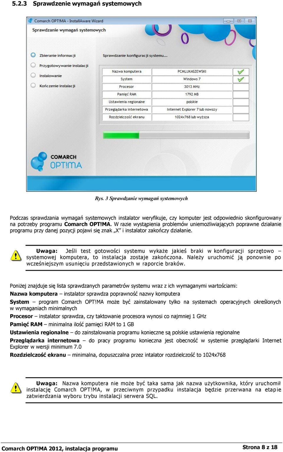 W razie wystąpienia problemów uniemożliwiających poprawne działanie programu przy danej pozycji pojawi się znak X i instalator zakończy działanie.