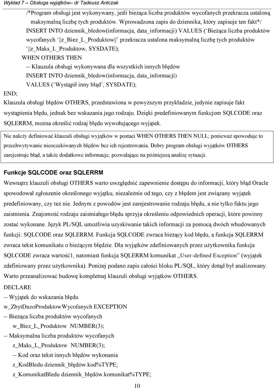 maksymalną liczbę tych produktów z_maks_l_produktow, SYSDATE); WHEN OTHERS THEN -- Klauzula obsługi wykonywana dla wszystkich innych błędów INSERT INTO dziennik_bledow(informacja, data_informacji)