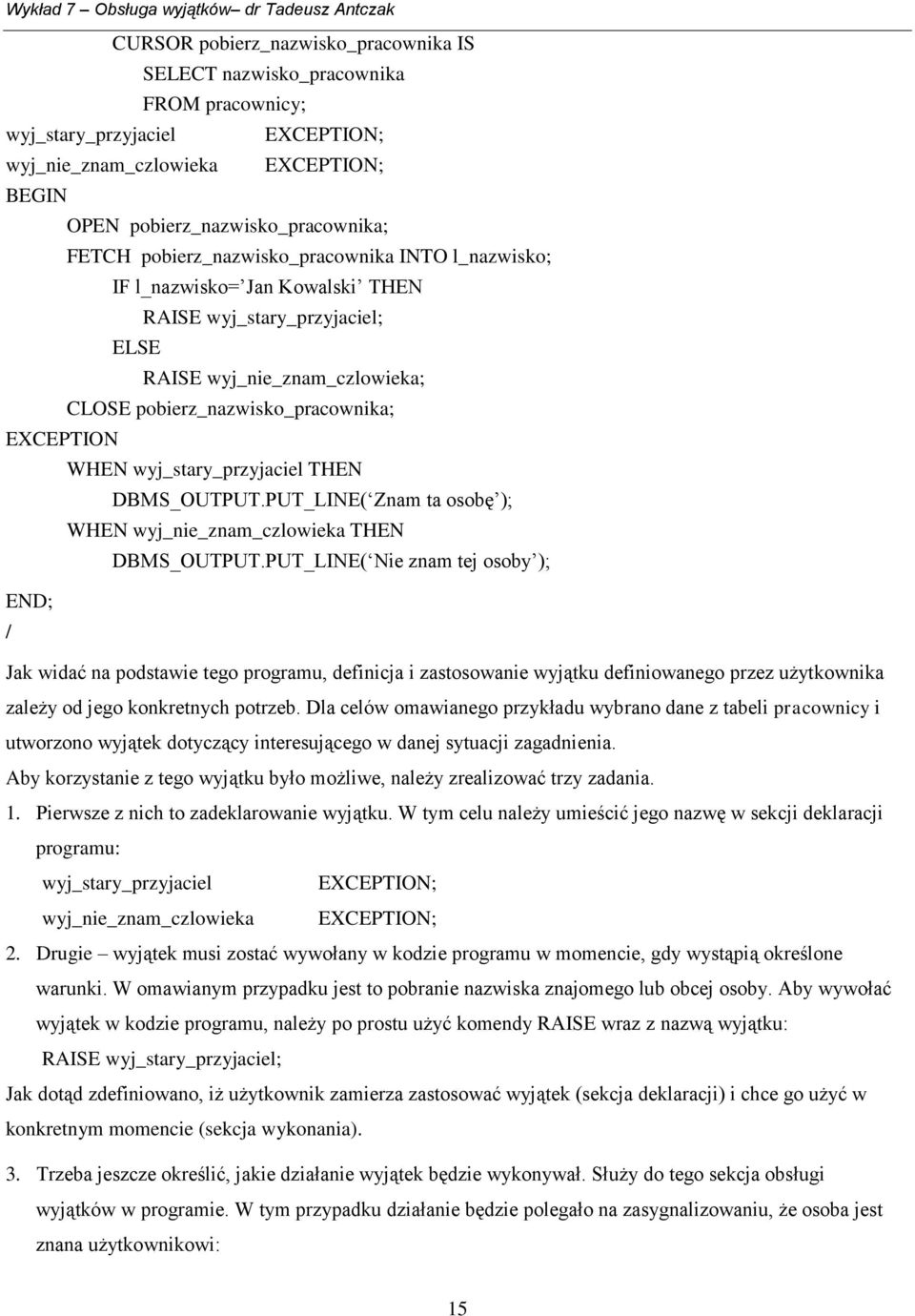 PUT_LINE( Znam ta osobę ); WHEN wyj_nie_znam_czlowieka THEN DBMS_OUTPUT.