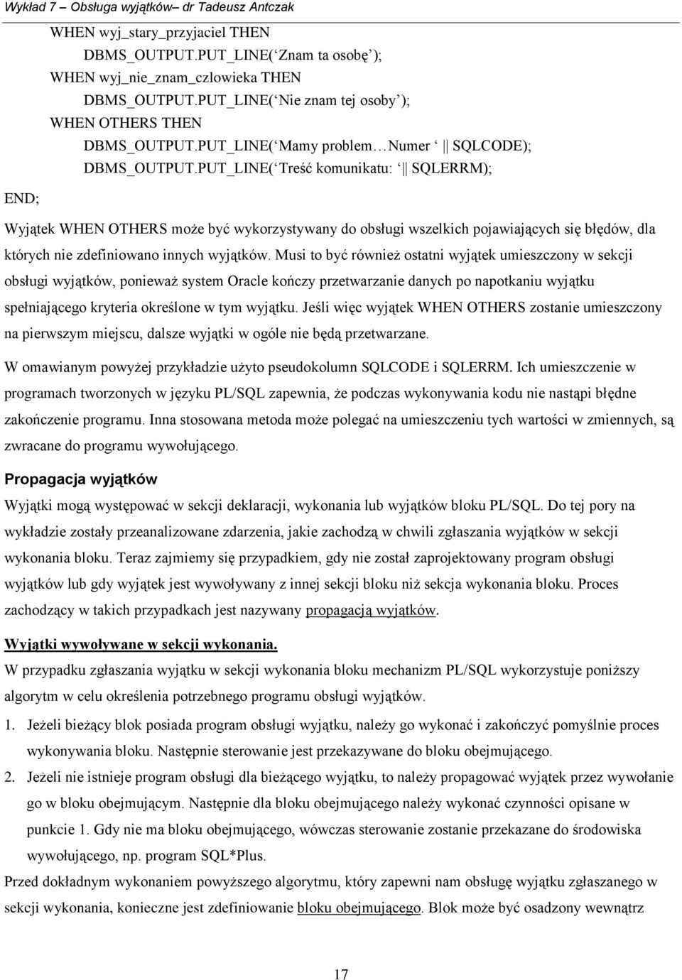 PUT_LINE( Treść komunikatu: SQLERRM); Wyjątek WHEN OTHERS może być wykorzystywany do obsługi wszelkich pojawiających się błędów, dla których nie zdefiniowano innych wyjątków.