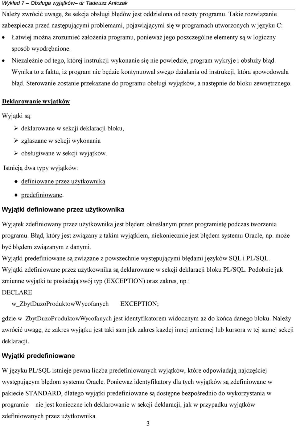 w logiczny sposób wyodrębnione. Niezależnie od tego, której instrukcji wykonanie się nie powiedzie, program wykryje i obsłuży błąd.