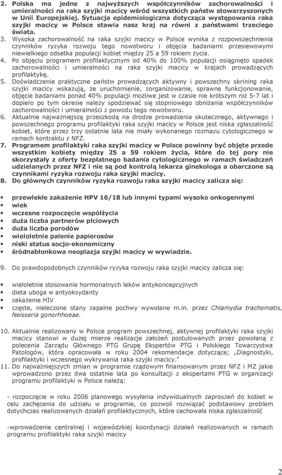 Wysoka zachorowalność na raka szyjki macicy w Polsce wynika z rozpowszechnienia czynników ryzyka rozwoju tego nowotworu i objęcia badaniami przesiewowymi niewielkiego odsetka populacji kobiet między