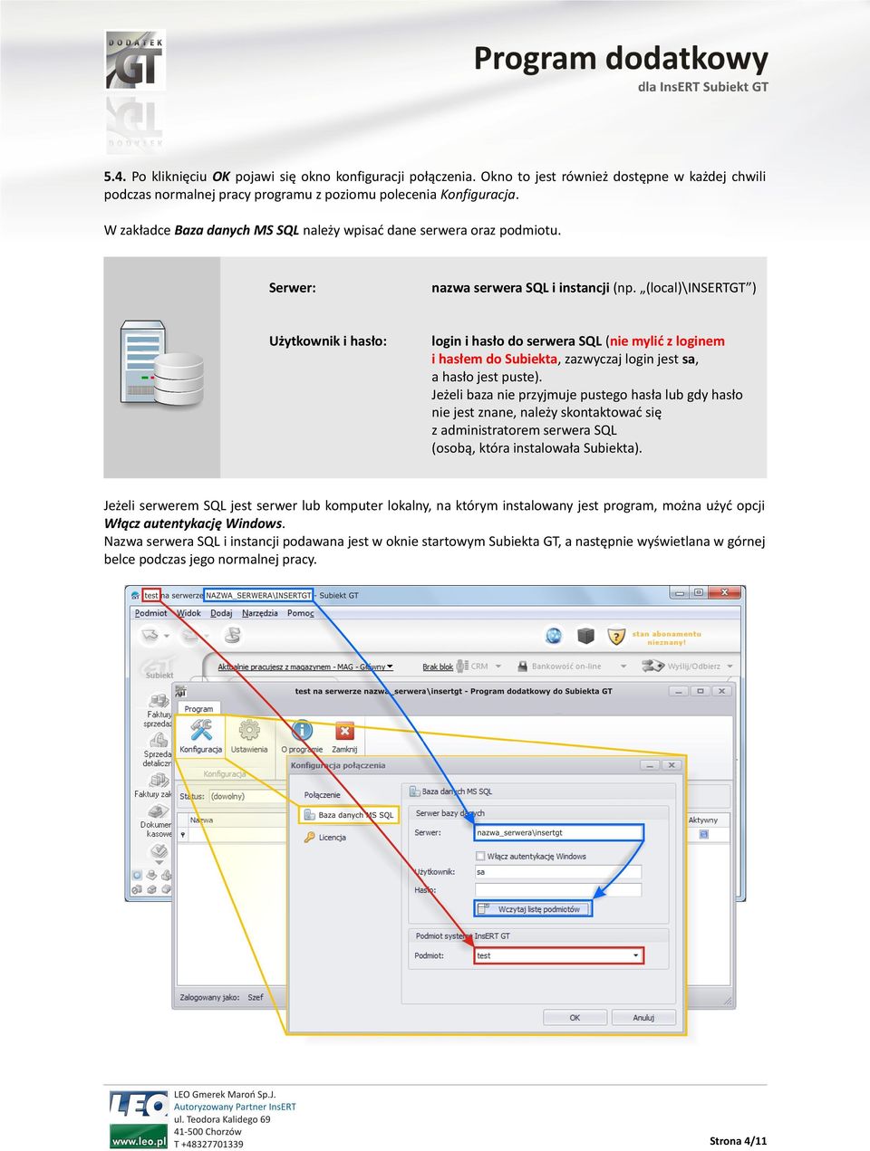 (local)\insertgt ) Użytkownik i hasło: login i hasło do serwera SQL (nie mylić z loginem i hasłem do Subiekta, zazwyczaj login jest sa, a hasło jest puste).