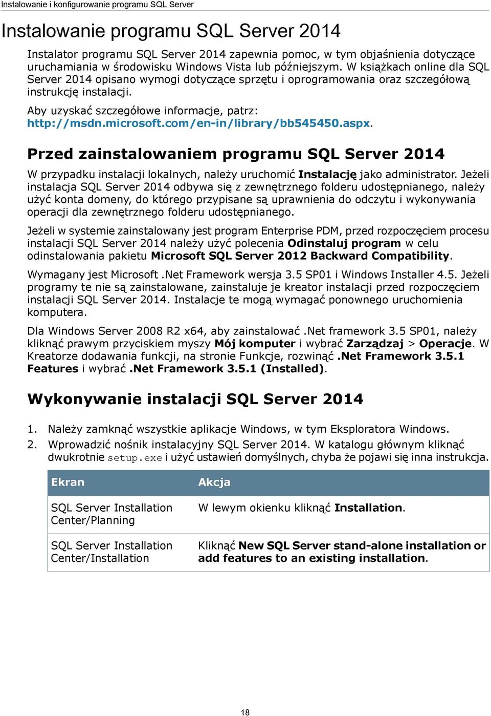 Aby uzyskać szczegółowe informacje, patrz: http://msdn.microsoft.com/en-in/library/bb545450.aspx.