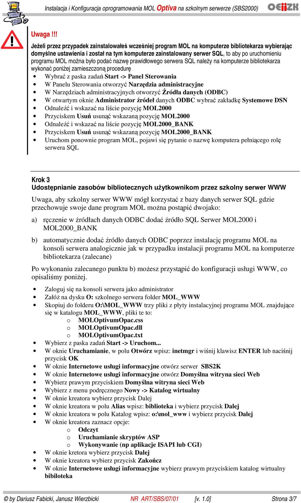 programu MOL można było podać nazwę prawidłowego serwera SQL należy na komputerze bibliotekarza wykonać poniżej zamieszczoną procedurę Wybrać z paska zadań Start -> Panel Sterowania W Panelu