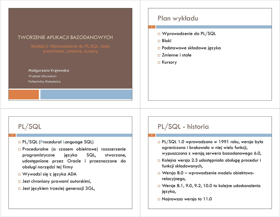 SQL, stworzone, udostępnione przez Oracle i przeznaczone do obsługi narzędzi tej firmy Wywodzi się z języka ADA Jest chroniony prawami autorskimi, Jest językiem trzeciej generacji 3GL, PL/SQL 1.