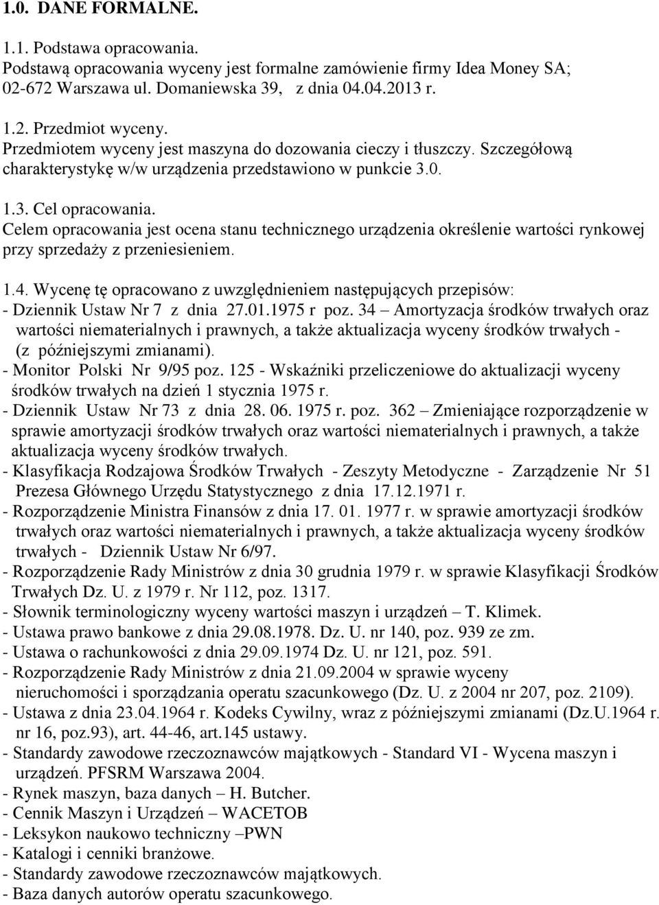 Celem opracowania jest ocena stanu technicznego urządzenia określenie wartości rynkowej przy sprzedaży z przeniesieniem. 1.4.