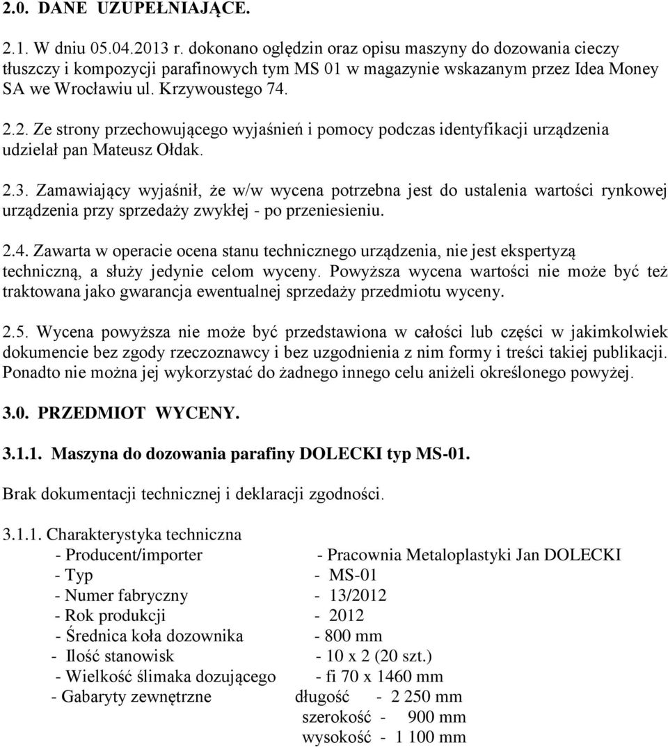 2. Ze strony przechowującego wyjaśnień i pomocy podczas identyfikacji urządzenia udzielał pan Mateusz Ołdak. 2.3.
