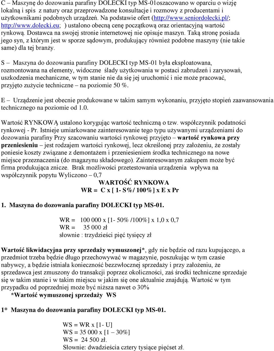 Dostawca na swojej stronie internetowej nie opisuje maszyn. Taką stronę posiada jego syn, z którym jest w sporze sądowym, produkujący również podobne maszyny (nie takie same) dla tej branży.