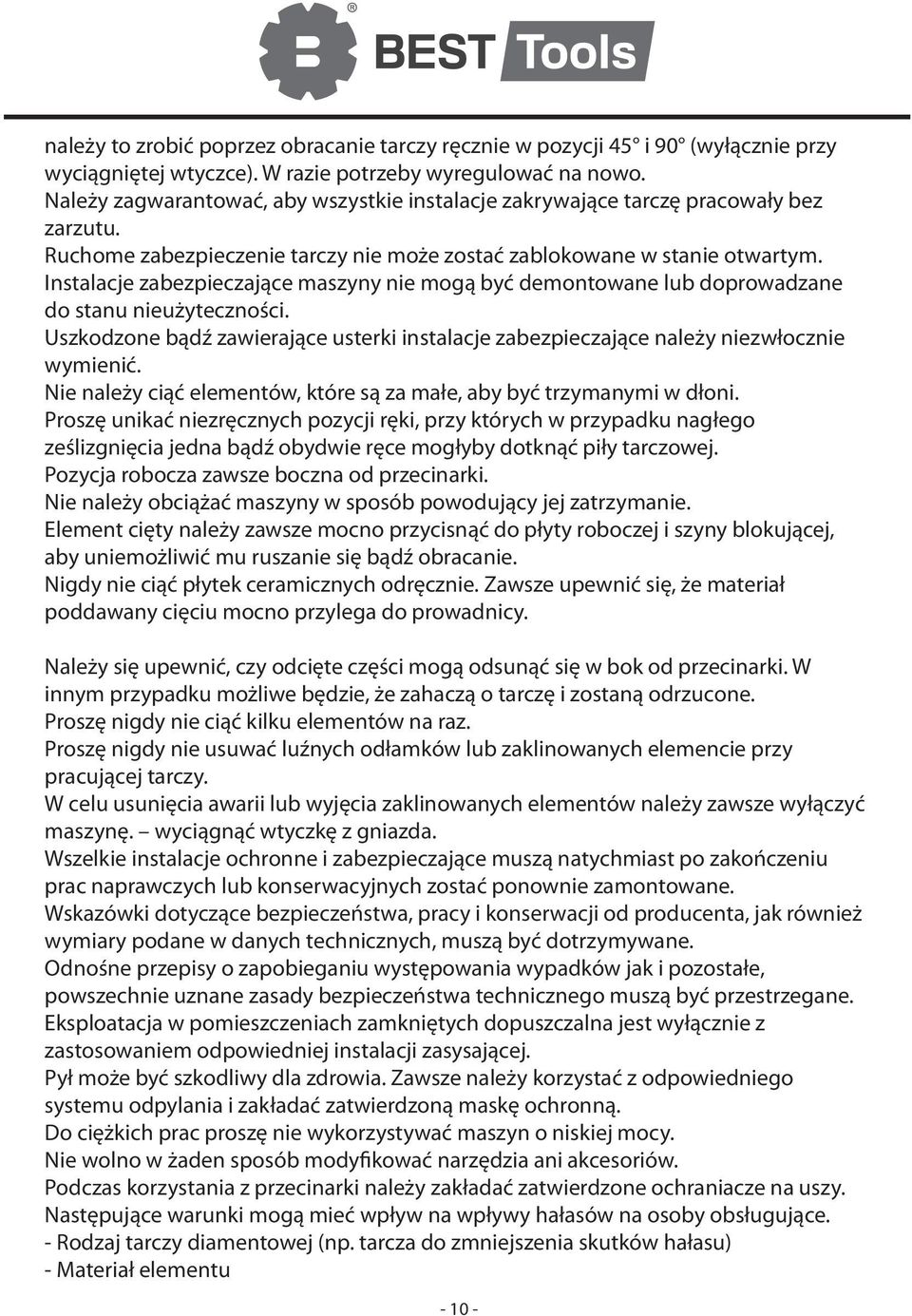 Instalacje zabezpieczające maszyny nie mogą być demontowane lub doprowadzane do stanu nieużyteczności. Uszkodzone bądź zawierające usterki instalacje zabezpieczające należy niezwłocznie wymienić.