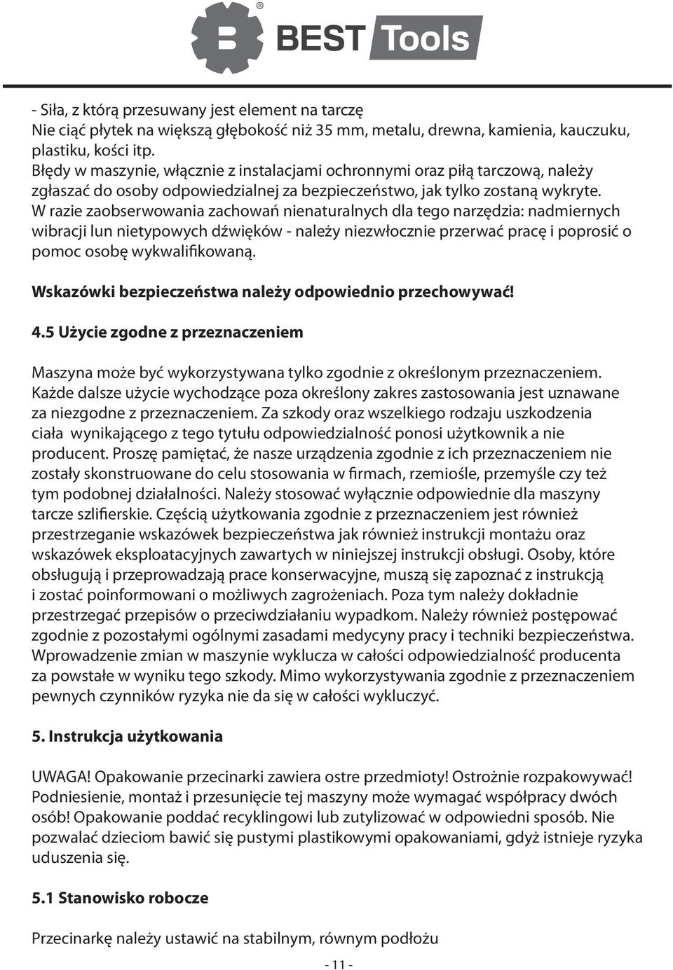 W razie zaobserwowania zachowań nienaturalnych dla tego narzędzia: nadmiernych wibracji lun nietypowych dźwięków - należy niezwłocznie przerwać pracę i poprosić o pomoc osobę wykwalifikowaną.