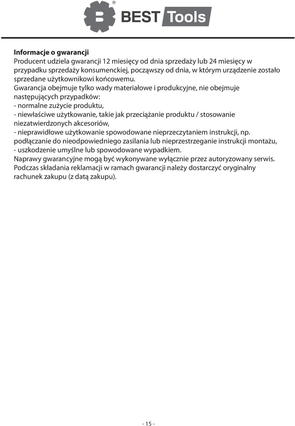 Gwarancja obejmuje tylko wady materiałowe i produkcyjne, nie obejmuje następujących przypadków: - normalne zużycie produktu, - niewłaściwe użytkowanie, takie jak przeciążanie produktu / stosowanie