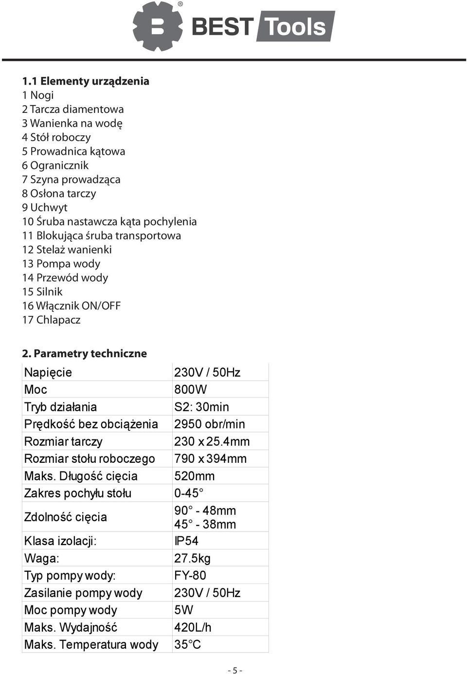 Parametry techniczne Napięcie 230V / 50Hz Moc 800W Tryb działania S2: 30min Prędkość bez obciążenia 2950 obr/min Rozmiar tarczy 230 x 25.4mm Rozmiar stołu roboczego 790 x 394mm Maks.