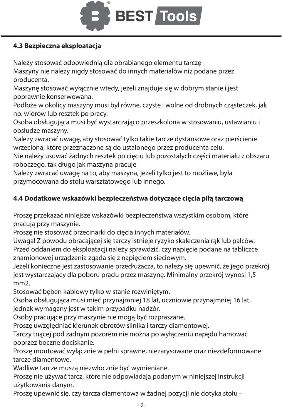 wiórów lub resztek po pracy. Osoba obsługująca musi być wystarczająco przeszkolona w stosowaniu, ustawianiu i obsłudze maszyny.