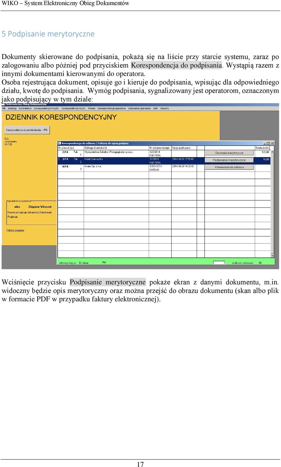 Osoba rejestrująca dokument, opisuje go i kieruje do podpisania, wpisując dla odpowiedniego działu, kwotę do podpisania.