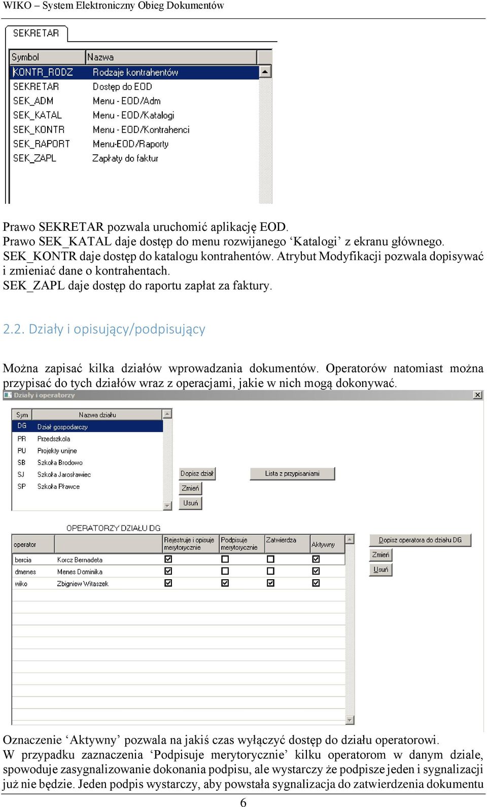 2. Działy i opisujący/podpisujący Można zapisać kilka działów wprowadzania dokumentów. Operatorów natomiast można przypisać do tych działów wraz z operacjami, jakie w nich mogą dokonywać.