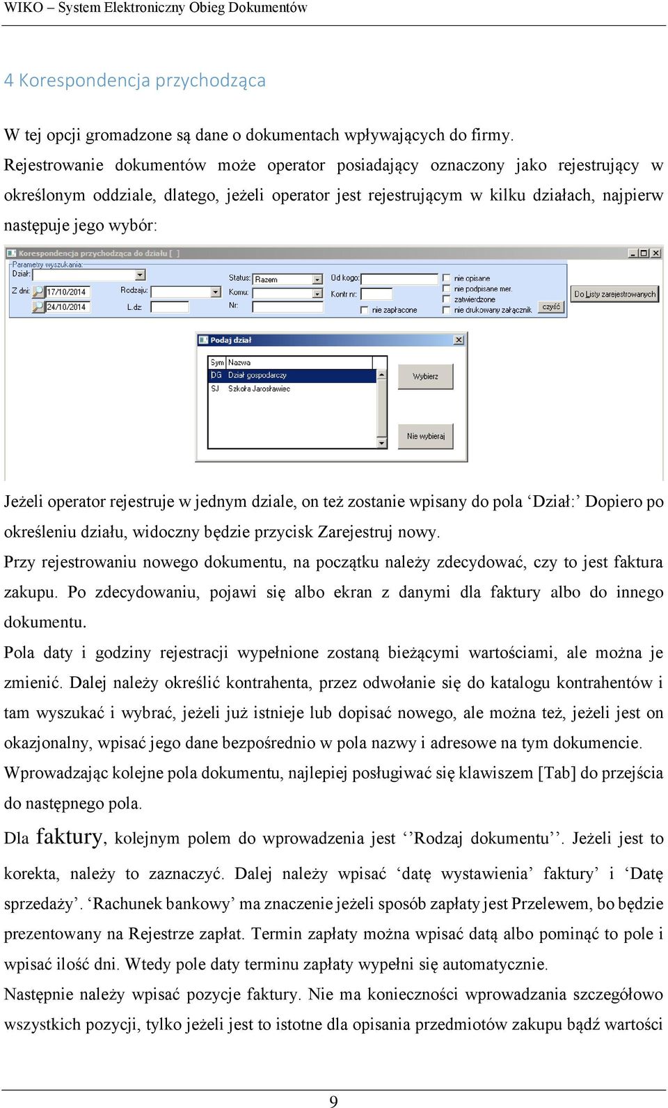 Jeżeli operator rejestruje w jednym dziale, on też zostanie wpisany do pola Dział: Dopiero po określeniu działu, widoczny będzie przycisk Zarejestruj nowy.