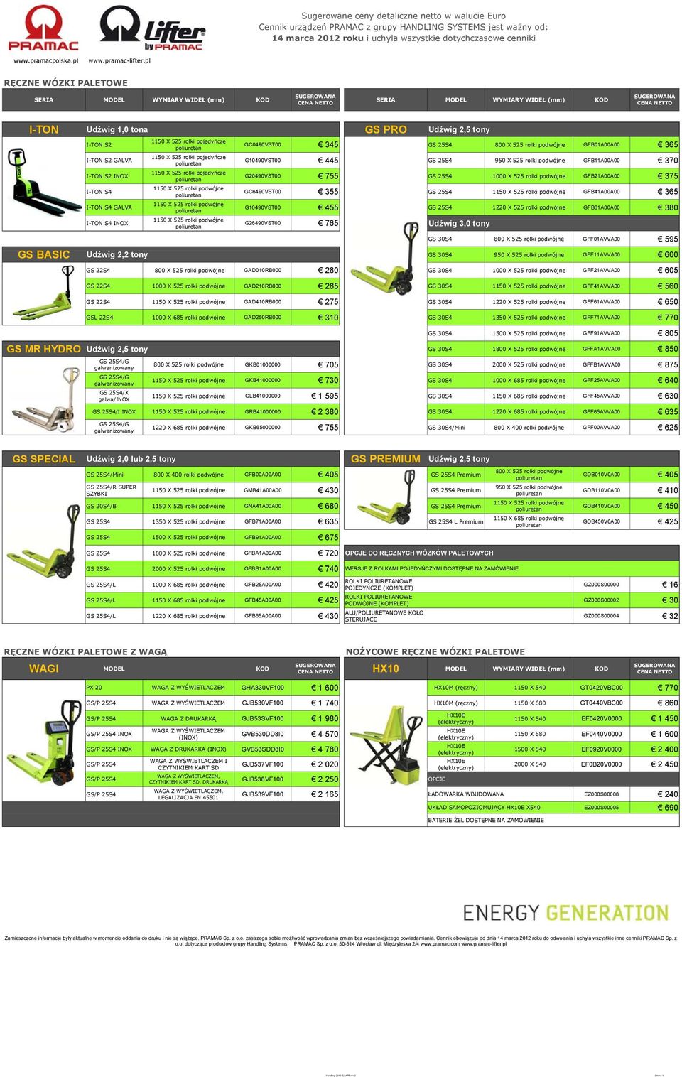 rolki pojedyńcze 1150 X 525 rolki pojedyńcze 1150 X 525 rolki pojedyńcze GC0490VST00 345 GS 25S4 800 X 525 rolki podwójne GFB01A00A00 365 G10490VST00 445 GS 25S4 950 X 525 rolki podwójne GFB11A00A00