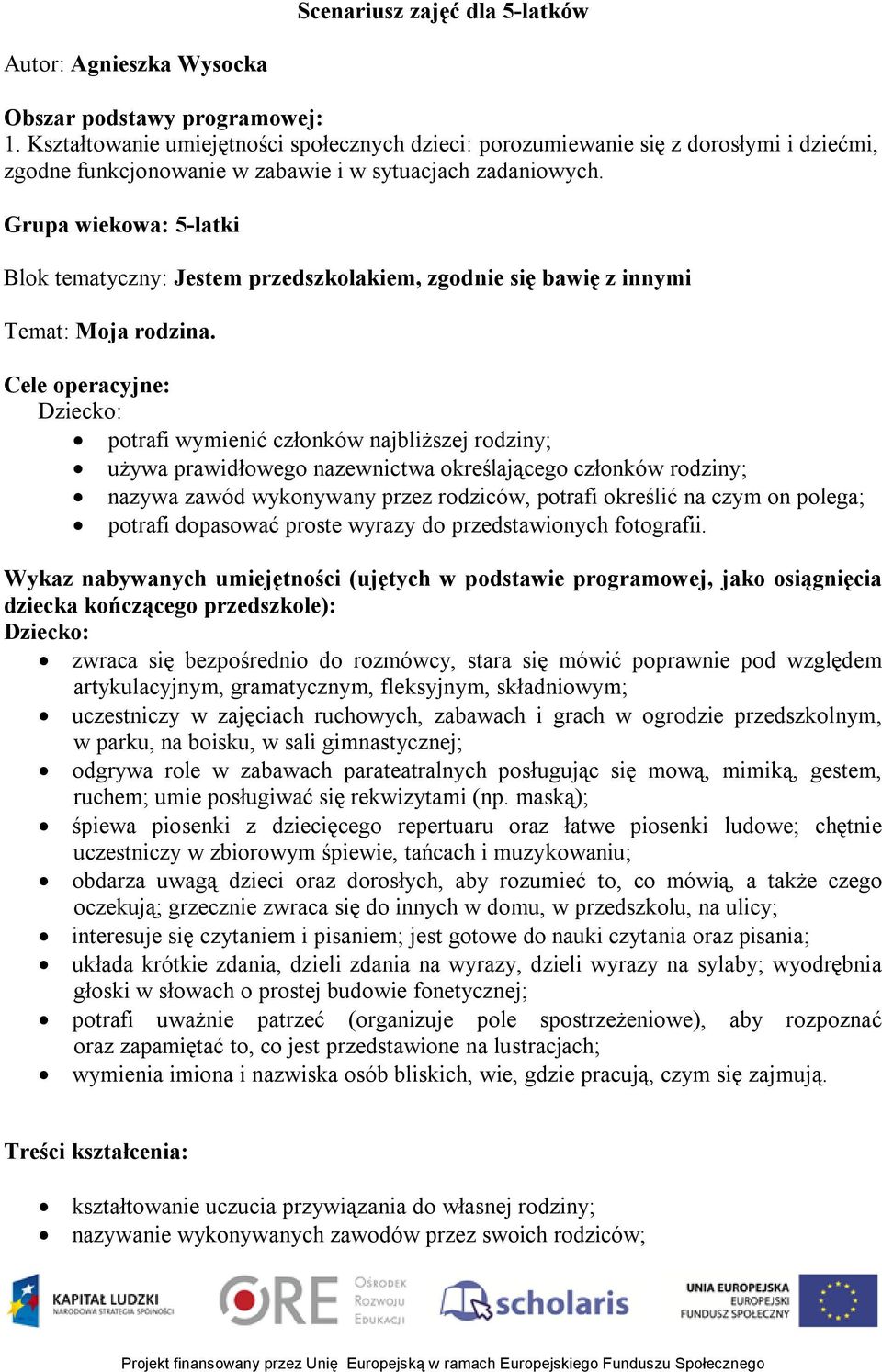 Grupa wiekowa: 5-latki Blok tematyczny: Jestem przedszkolakiem, zgodnie się bawię z innymi Temat: Moja rodzina.