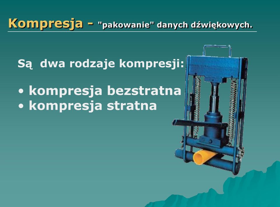 Są dwa rodzaje kompresji: