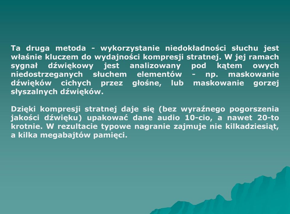 maskowanie dźwięków cichych przez głośne, lub maskowanie gorzej słyszalnych dźwięków.