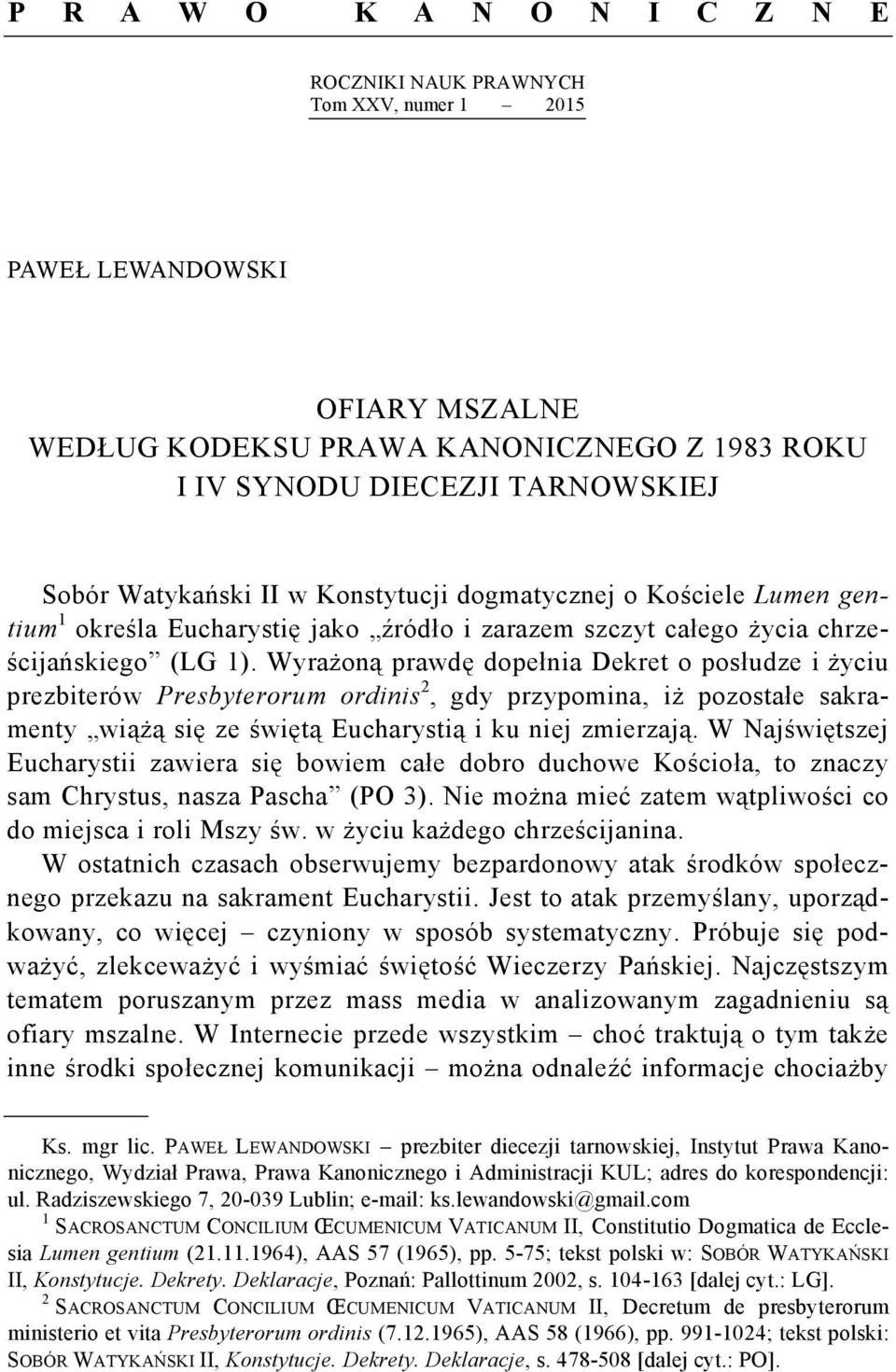 Wyrażoną prawdę dopełnia Dekret o posłudze i życiu prezbiterów Presbyterorum ordinis 2, gdy przypomina, iż pozostałe sakramenty wiążą się ze świętą Eucharystią i ku niej zmierzają.