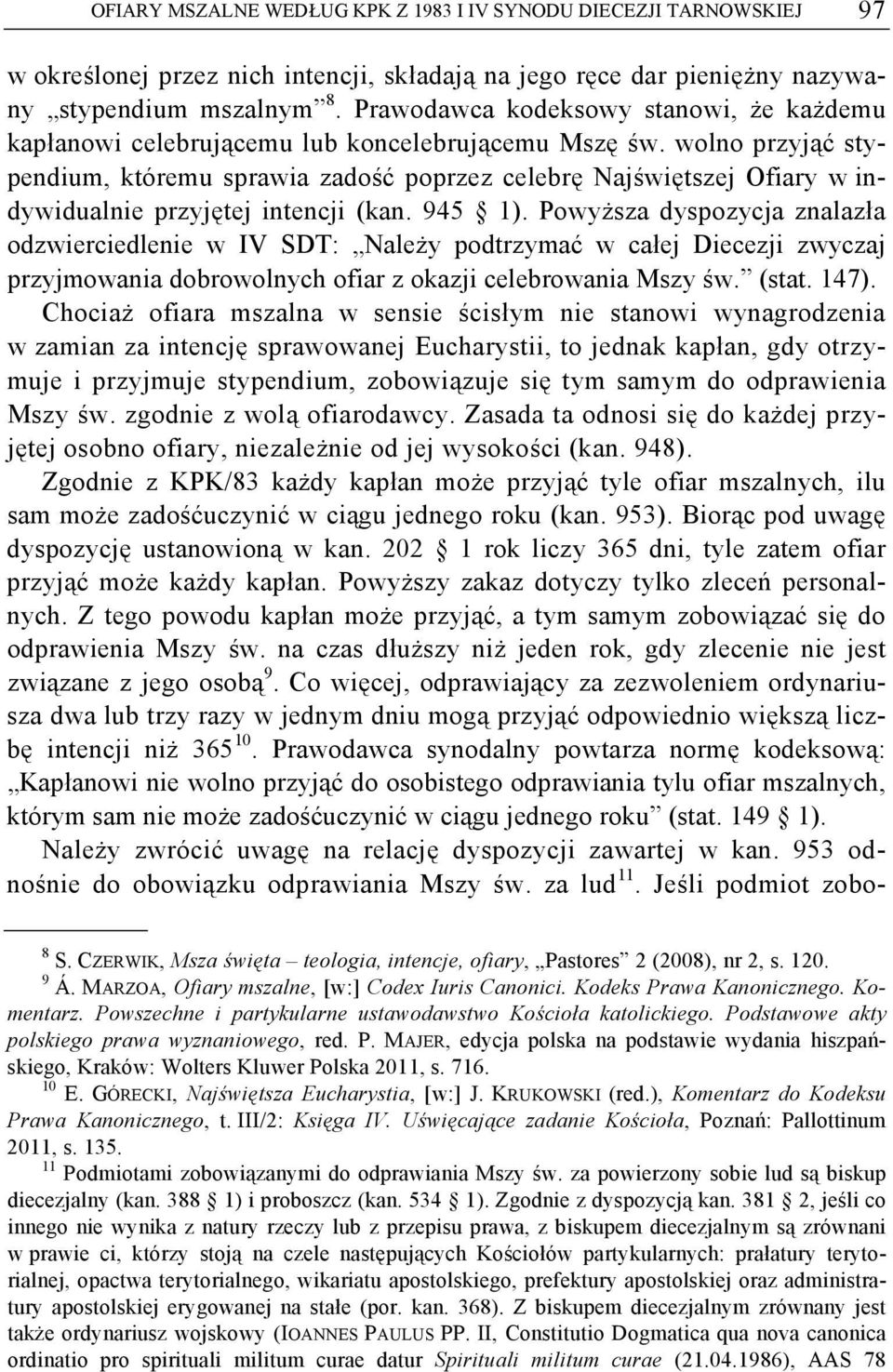 wolno przyjąć stypendium, któremu sprawia zadość poprzez celebrę Najświętszej Ofiary w indywidualnie przyjętej intencji (kan. 945 1).