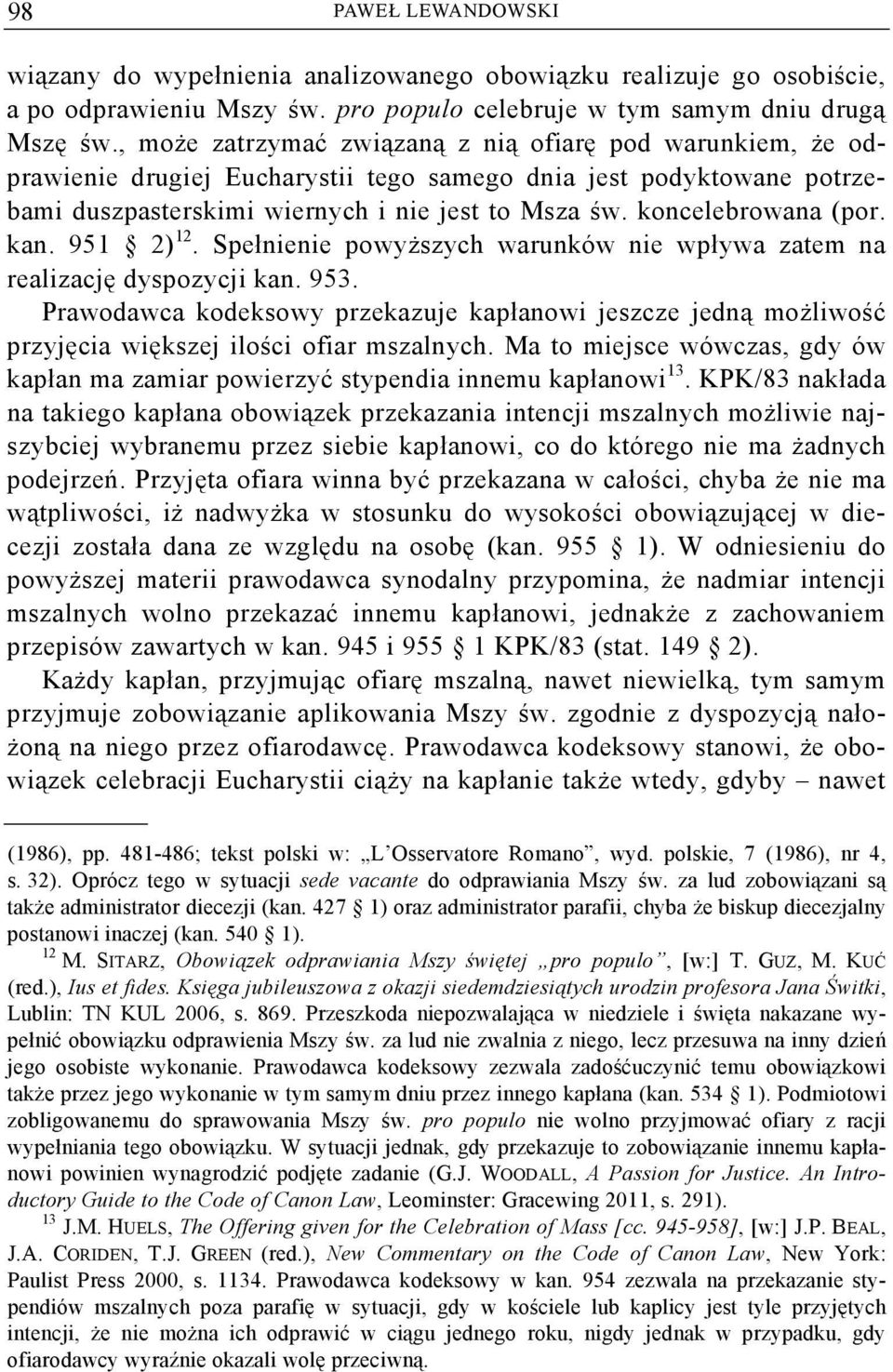 koncelebrowana (por. kan. 951 2) 12. Spełnienie powyższych warunków nie wpływa zatem na realizację dyspozycji kan. 953.