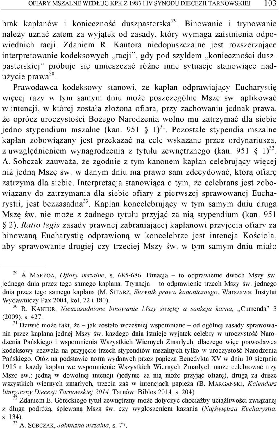 Kantora niedopuszczalne jest rozszerzające interpretowanie kodeksowych racji, gdy pod szyldem konieczności duszpasterskiej próbuje się umieszczać różne inne sytuacje stanowiące nadużycie prawa 30.