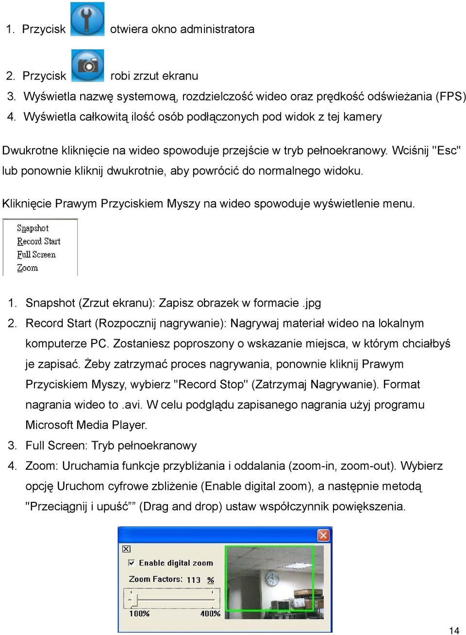 Wciśnij ''Esc'' lub ponownie kliknij dwukrotnie, aby powrócić do normalnego widoku. Kliknięcie Prawym Przyciskiem Myszy na wideo spowoduje wyświetlenie menu. 1.