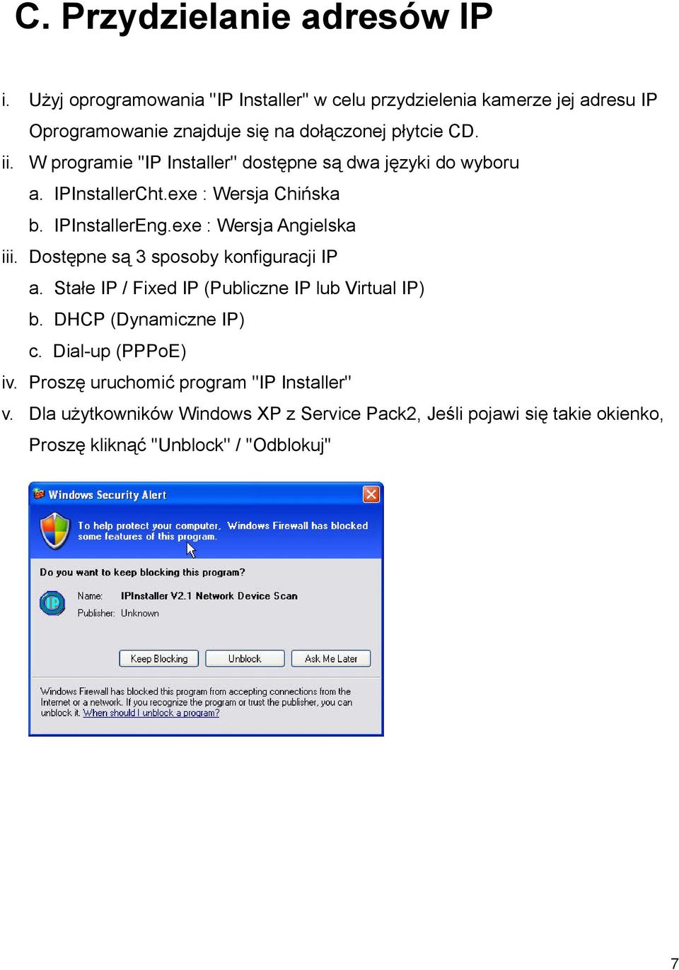 W programie ''IP Installer'' dostępne są dwa języki do wyboru a. IPInstallerCht.exe : Wersja Chińska b. IPInstallerEng.exe : Wersja Angielska iii.
