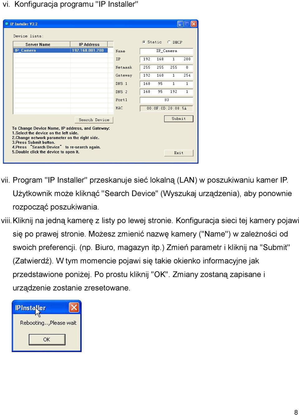Konfiguracja sieci tej kamery pojawi się po prawej stronie. Możesz zmienić nazwę kamery (''Name'') w zależności od swoich preferencji. (np. Biuro, magazyn itp.