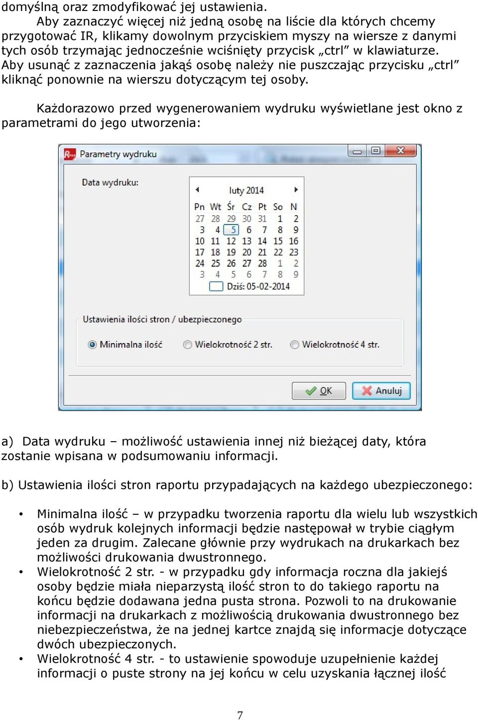 klawiaturze. Aby usunąć z zaznaczenia jakąś osobę należy nie puszczając przycisku ctrl kliknąć ponownie na wierszu dotyczącym tej osoby.