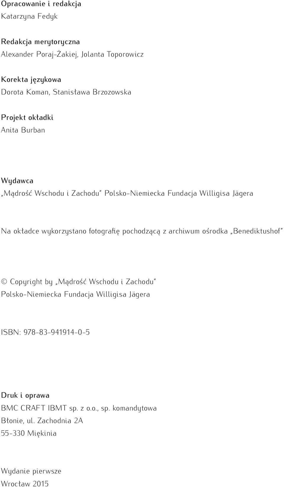 wykorzystano fotografię pochodzącą z archiwum ośrodka Benediktushof Copyright by Mądrość Wschodu i Zachodu Polsko-Niemiecka Fundacja Willigisa