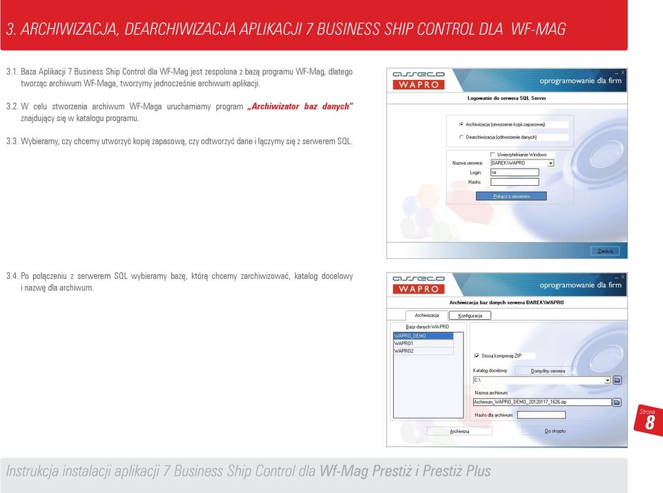 archiwum aplikacji. 3.2. W celu stworzenia archiwum WF-Maga uruchamiamy program Archiwizator baz danych znajdujący się w katalogu programu. 3.3. Wybieramy, czy chcemy utworzyć kopię zapasową, czy odtworzyć dane i łączymy się z serwerem SQL.