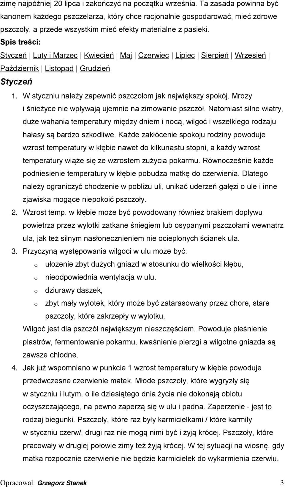 Spis treści: Styczeń Luty i Marzec Kwiecień Maj Czerwiec Lipiec Sierpień Wrzesień Październik Listopad Grudzień Styczeń 1. W styczniu należy zapewnić pszczołom jak największy spokój.