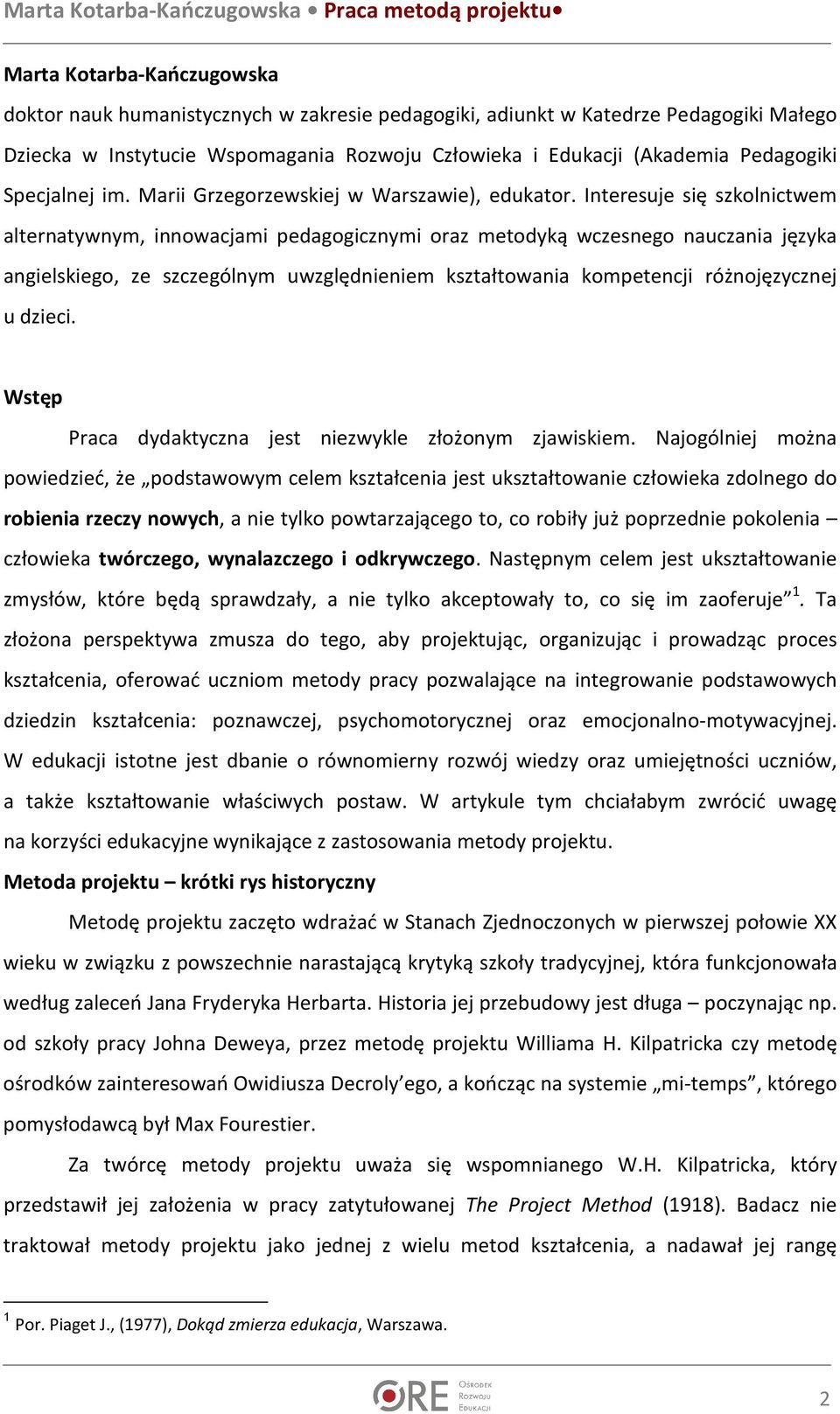 Interesuje się szkolnictwem alternatywnym, innowacjami pedagogicznymi oraz metodyką wczesnego nauczania języka angielskiego, ze szczególnym uwzględnieniem kształtowania kompetencji różnojęzycznej u