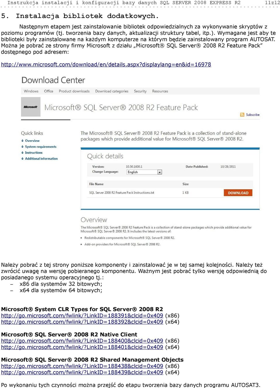 Można je pobrać ze strony firmy Microsoft z działu Microsoft SQL Server 2008 R2 Feature Pack dostępnego pod adresem: http://www.microsoft.com/download/en/details.aspx?
