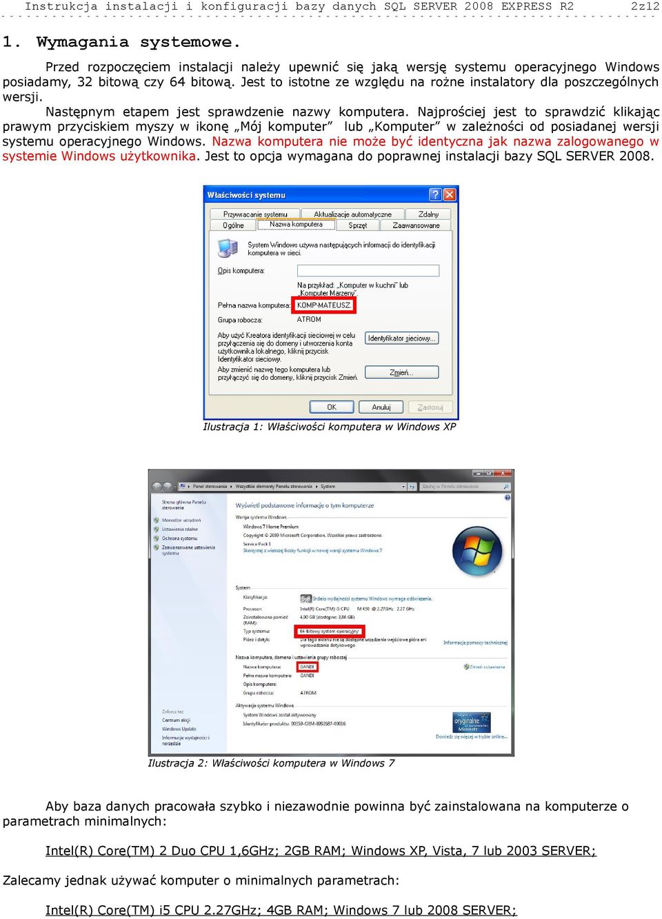 Najprościej jest to sprawdzić klikając prawym przyciskiem myszy w ikonę Mój komputer lub Komputer w zależności od posiadanej wersji systemu operacyjnego Windows.