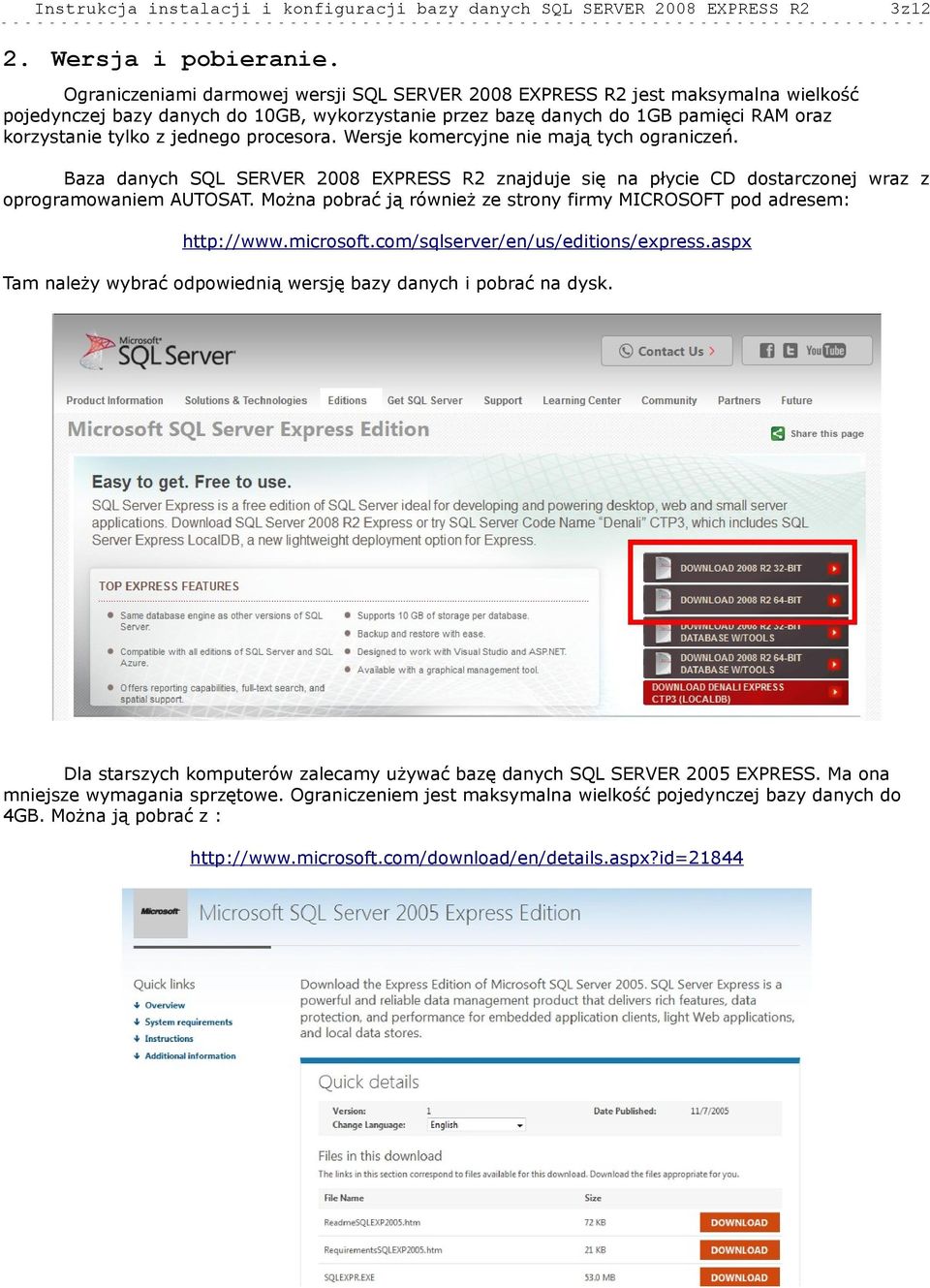 procesora. Wersje komercyjne nie mają tych ograniczeń. Baza danych SQL SERVER 2008 EXPRESS R2 znajduje się na płycie CD dostarczonej wraz z oprogramowaniem AUTOSAT.
