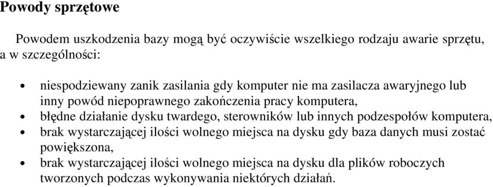 dysku twardego, sterowników lub innych podzespołów komputera, brak wystarczającej ilości wolnego miejsca na dysku gdy baza danych musi