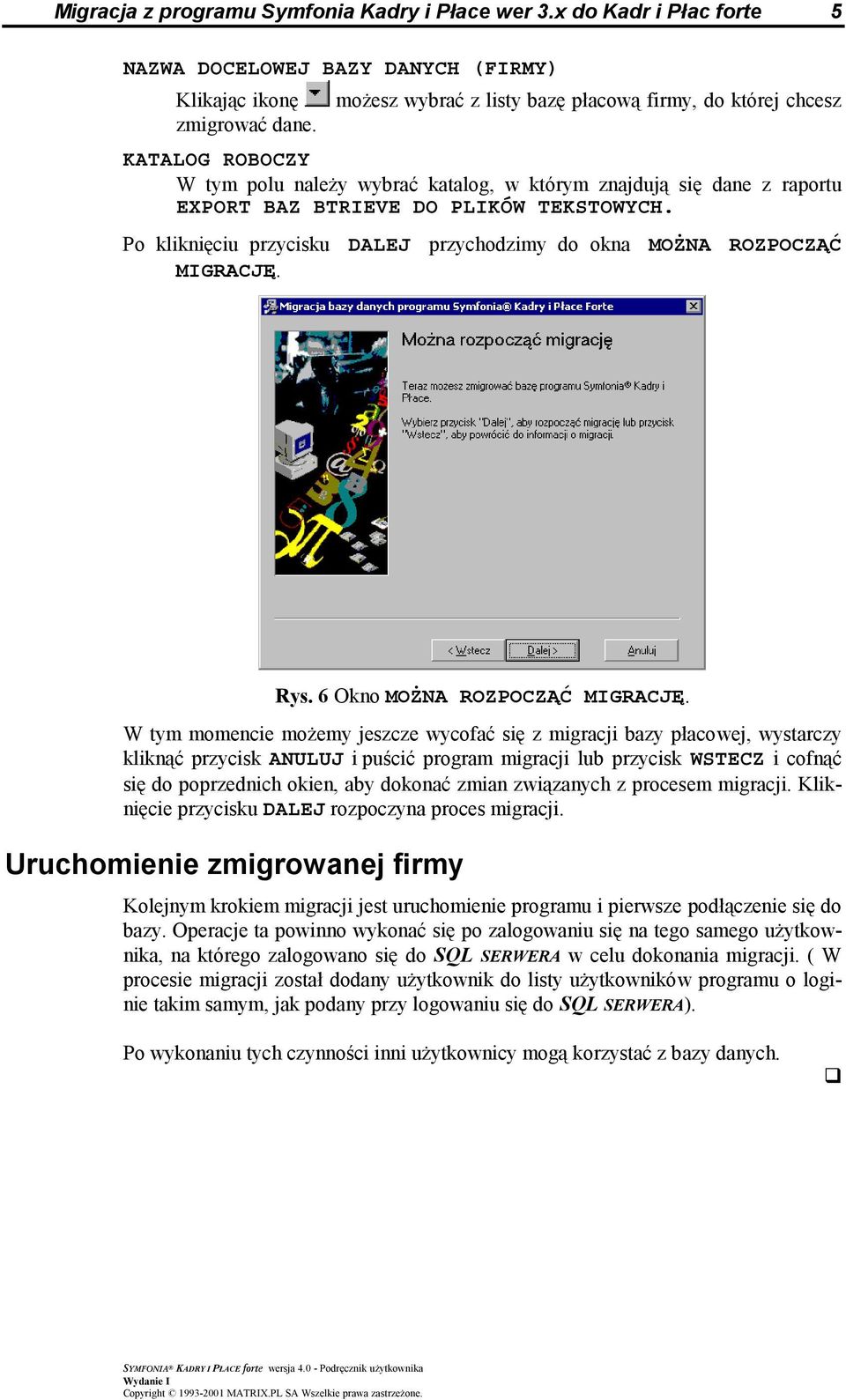 Po kliknięciu przycisku DALEJ przychodzimy do okna MOŻNA ROZPOCZĄĆ MIGRACJĘ. Rys. 6 Okno MOŻNA ROZPOCZĄĆ MIGRACJĘ.