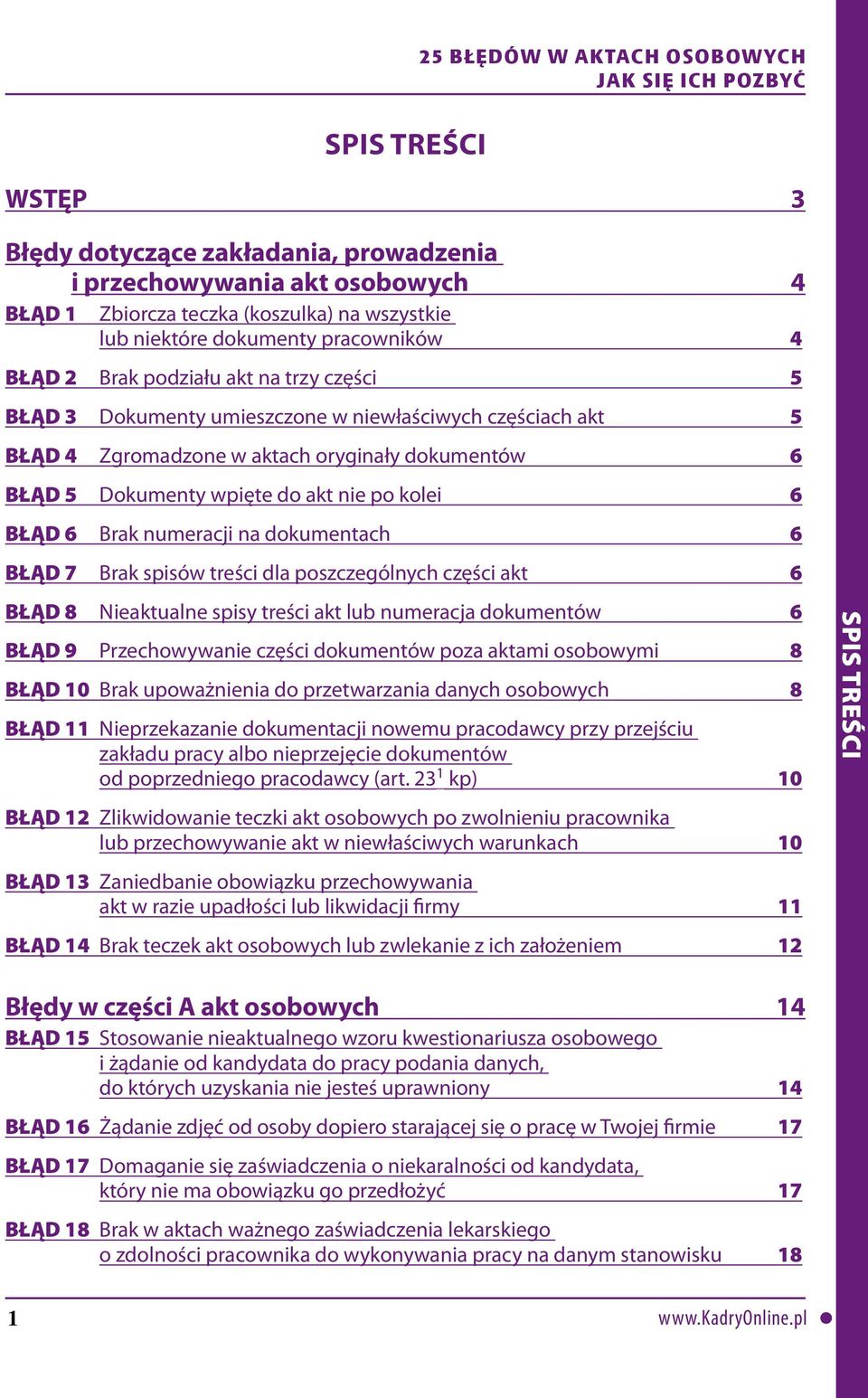 nie po kolei 6 BŁĄD 6 Brak numeracji na dokumentach 6 BŁĄD 7 Brak spisów treści dla poszczególnych części akt 6 BŁĄD 8 Nieaktualne spisy treści akt lub numeracja dokumentów 6 BŁĄD 9 Przechowywanie