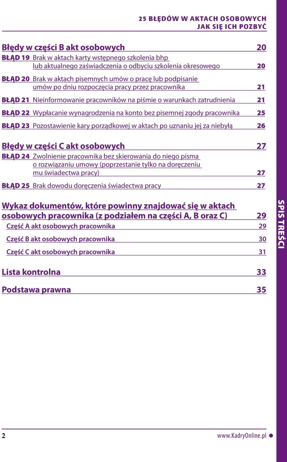 pracownika 25 BŁĄD 23 Pozostawienie kary porządkowej w aktach po uznaniu jej za niebyłą 26 Błędy w części C akt osobowych 27 BŁĄD 24 Zwolnienie pracownika bez skierowania do niego pisma o rozwiązaniu