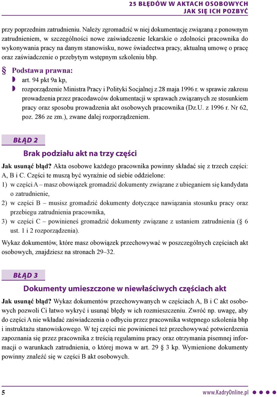 pracy, aktualną umowę o pracę oraz zaświadczenie o przebytym wstępnym szkoleniu bhp. Podstawa prawna: art. 94 pkt 9a kp, rozporządzenie Ministra Pracy i Polityki Socjalnej z 28 maja 1996 r.