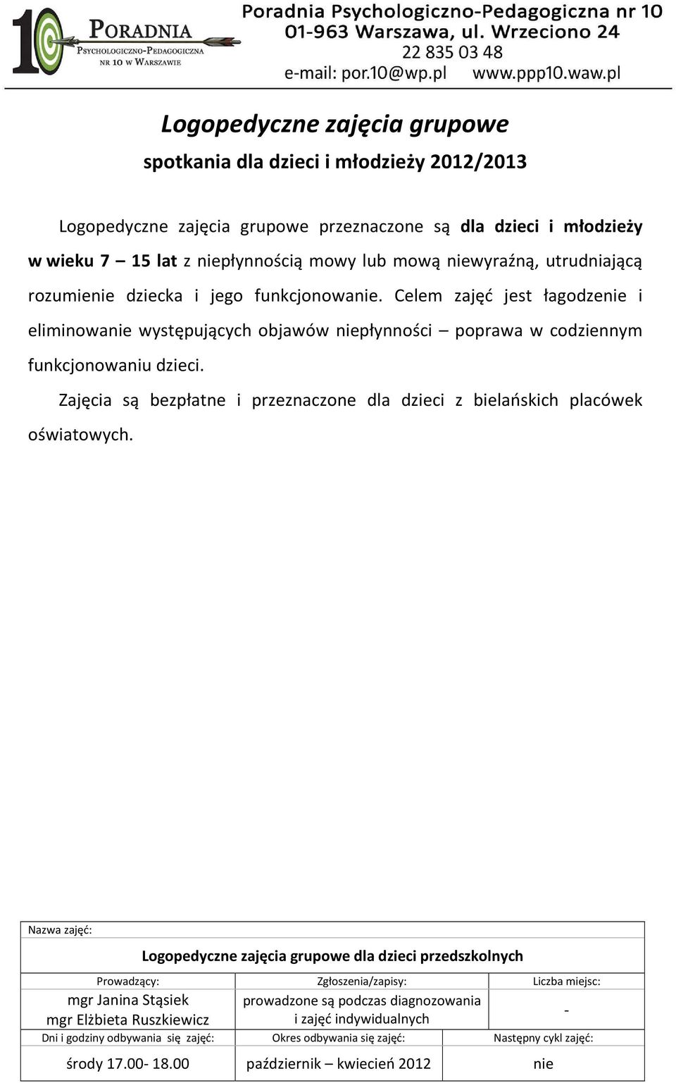 Celem zajęć jest łagodzenie i eliminowanie występujących objawów niepłynności poprawa w codziennym funkcjonowaniu dzieci.