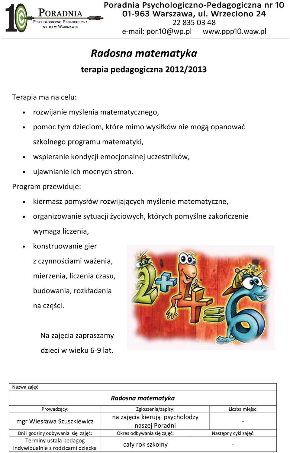 Program przewiduje: kiermasz pomysłów rozwijających myślenie matematyczne, organizowanie sytuacji życiowych, których pomyślne zakończenie wymaga liczenia, konstruowanie gier z